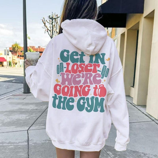 Get In Loser Were Going To The Gym Funny Workout Shirt Workout Instant Funny Weightlifting Cotton Hoodie Womenswear