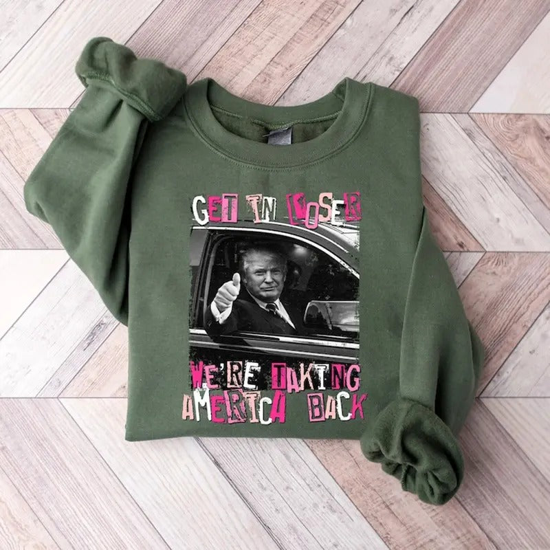 Get In Loser Were Taking America Back Sweater, Funny Trump Sweatshirt