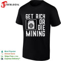 Get rich or die mining crypto miner shirt