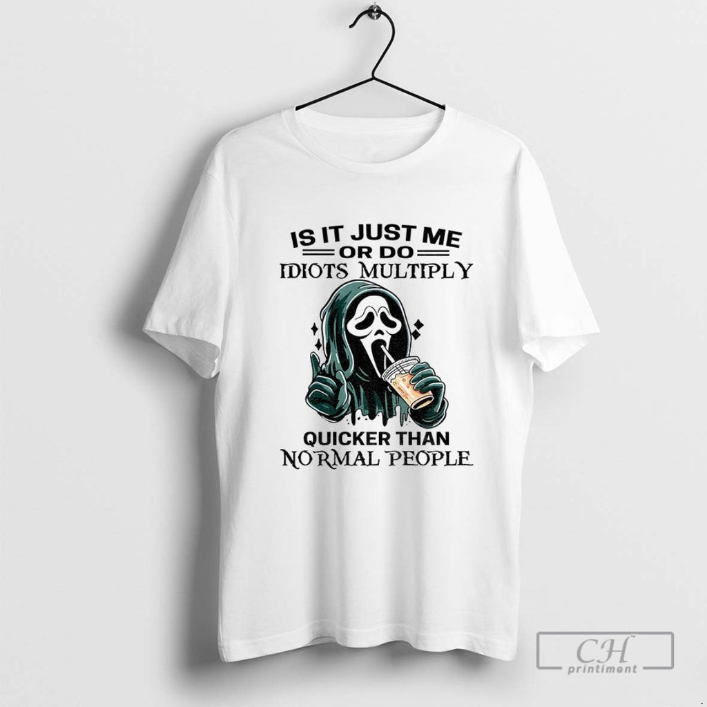 Ghostface Is It Just Me Or Do Idiots Multiply Quicker Than Normal People
