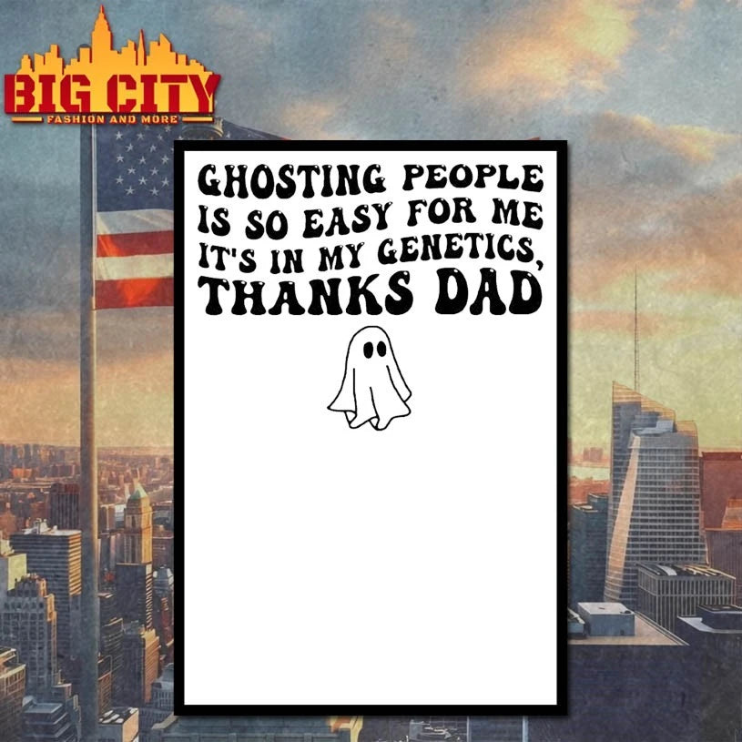 Ghosting People Is So Easy For Me It’s In My Genetics Thanks Dad shirt