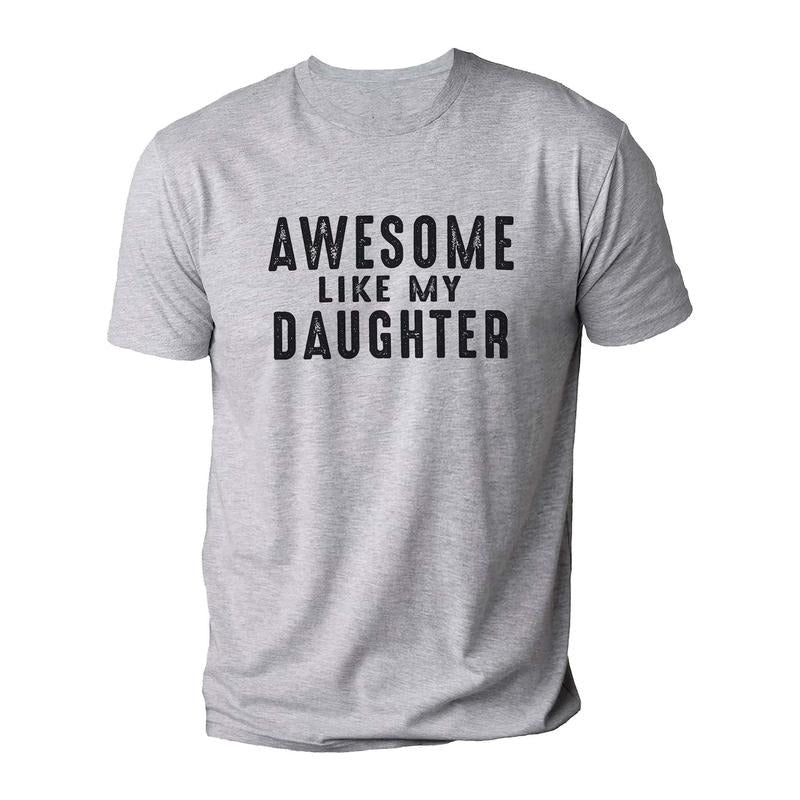 Gift Daughter to Dad | Awesome Like My Daughter T-Shirt | Funny Shirt for Men - Fathers Day Gift