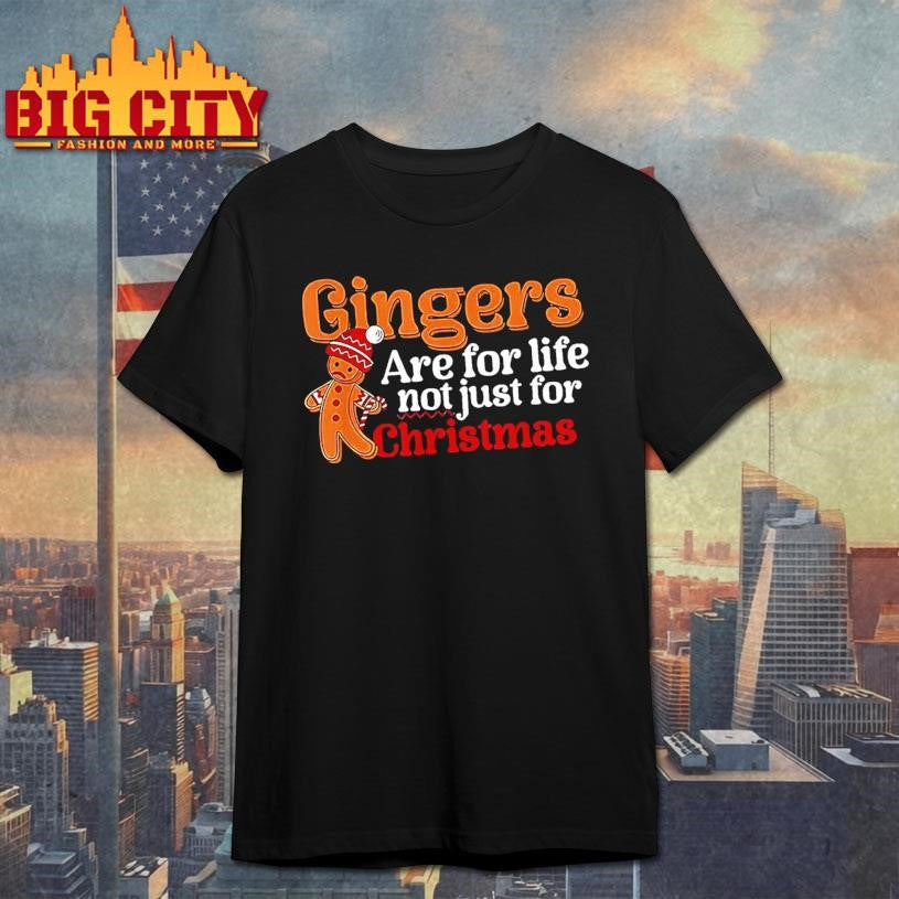 Gingers Are For Life Not Just For Christmas Shirt