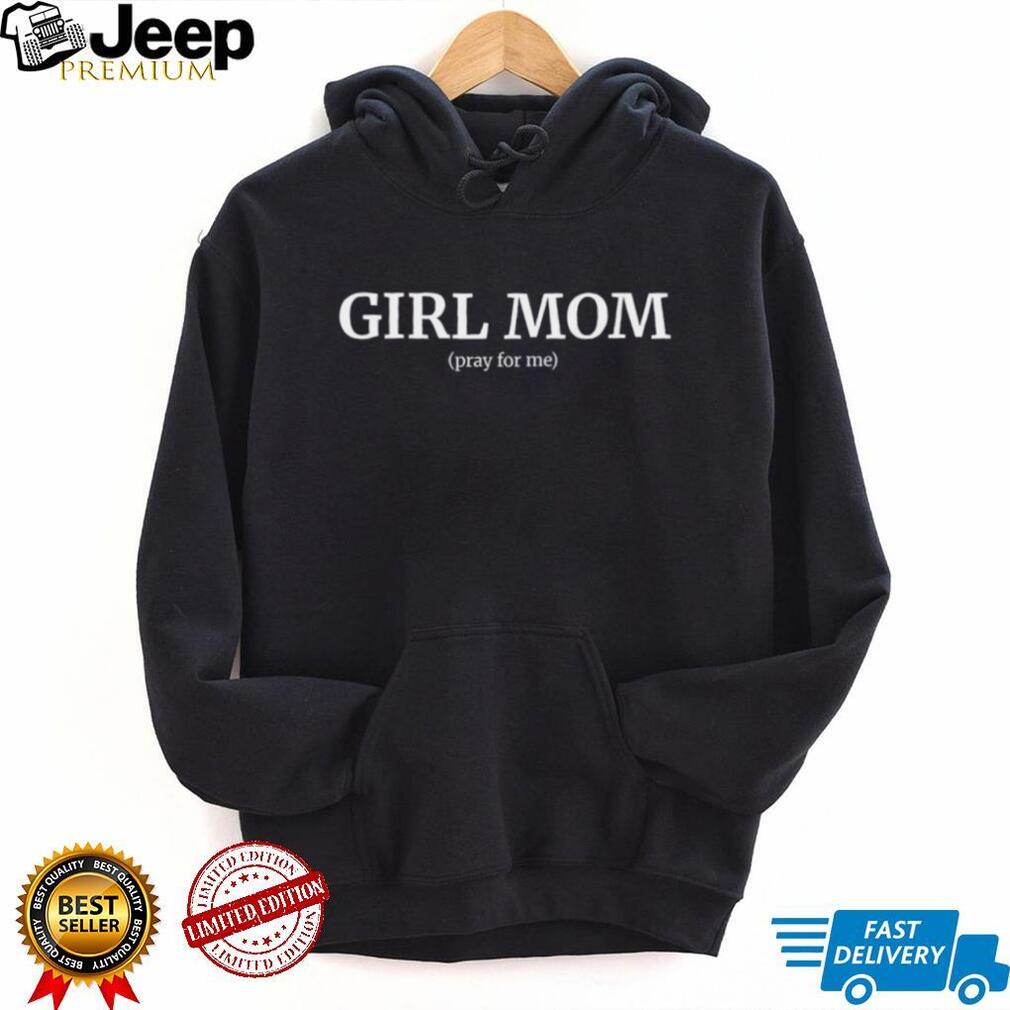Girl Mom (Pray For Me) Funny Relatable Motherhood Quote Graphic T Shirt