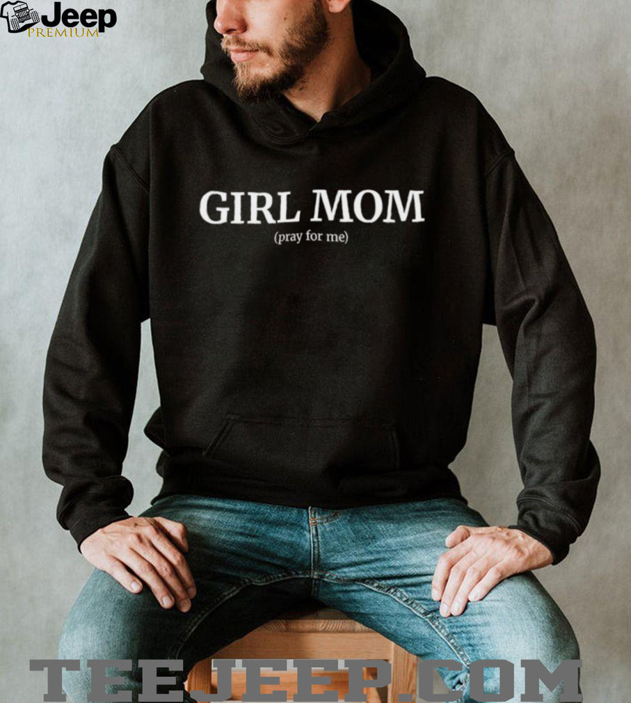 Girl Mom (Pray For Me) Funny Relatable Motherhood Quote Graphic T Shirt
