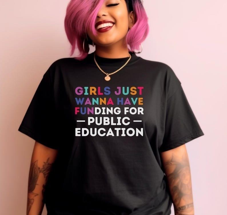 Girls Just Wanna Have Funding for Public Education T shirt, Tee, Unisex Garment Dyed Shirt, School Funding Support Apparel