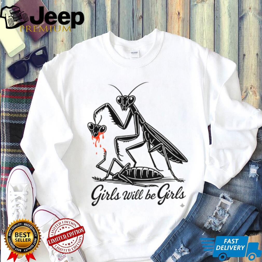 Girls Will Be Girls Praying Mantis Dark Humor T Shirt
