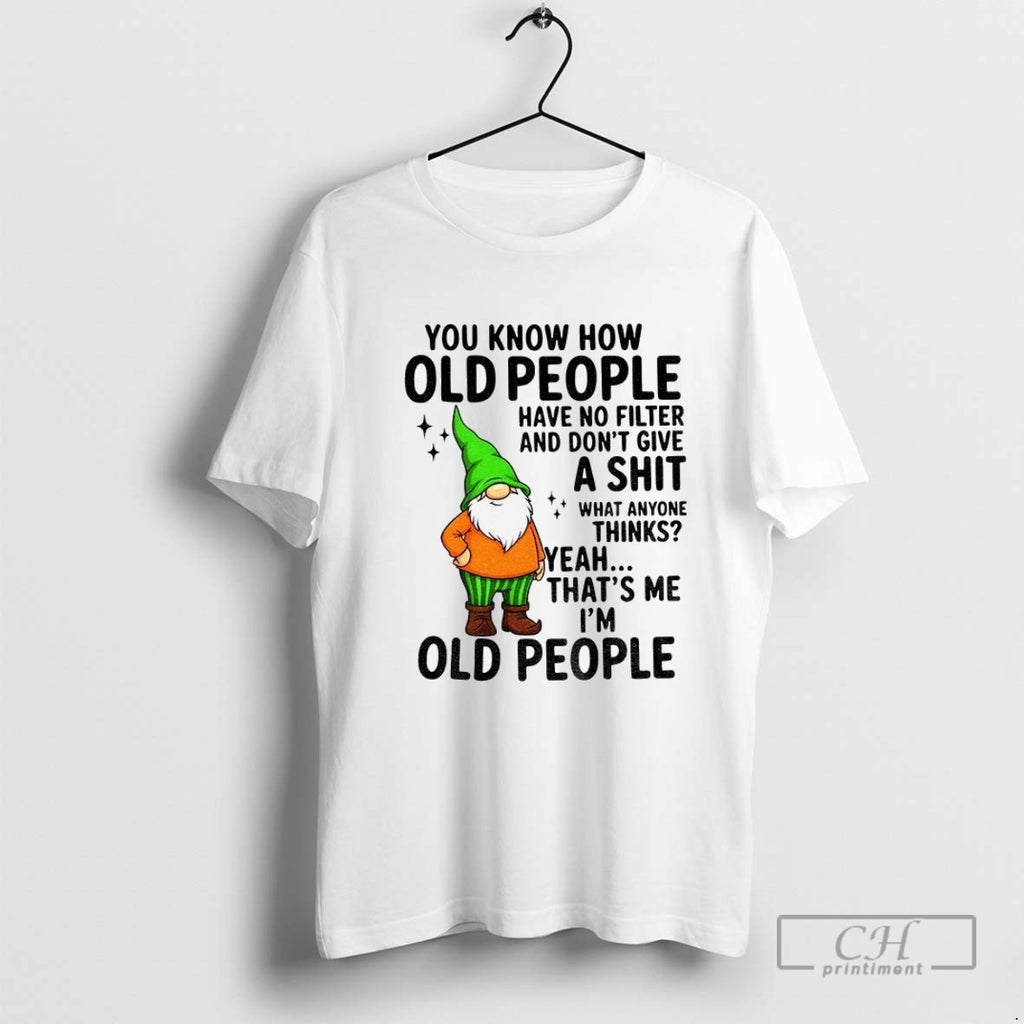 Gnome You Know How Old People Have No Filter And Dont Give A Shit What