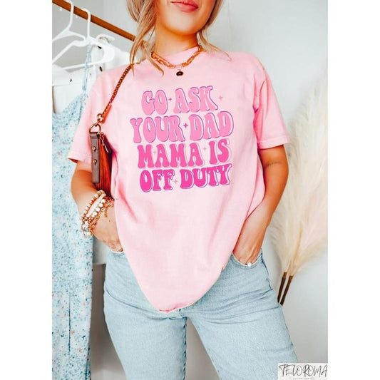 Go Ask Your Dad Mama Is Off Duty Shirt, Funny Mom Tshirt, Sarcastic Mama Tee, Personazlied Gift for Mom, Motivational Mom...