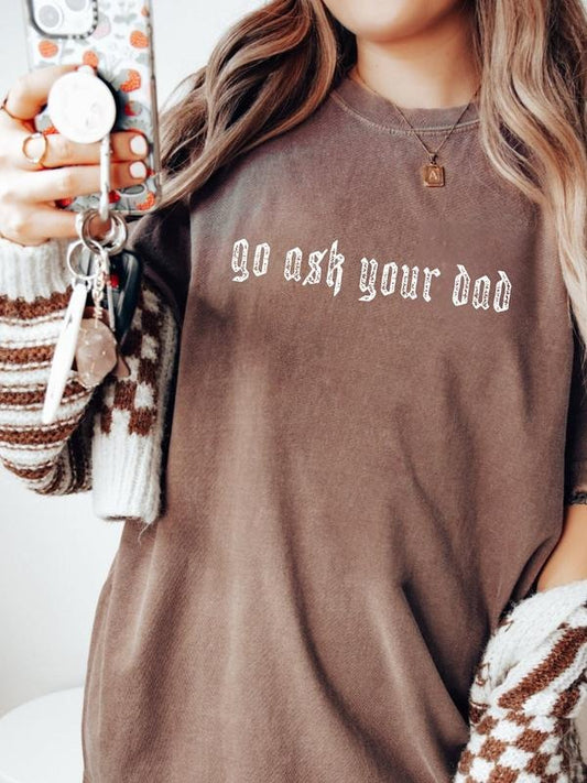 Go Ask Your Dad Shirt, Funny Mom Shirt, Casual Mothers Day Gift, Neutral Aesthetic, Funny Mothers Day Graphic Tee, Birthday Gift For Her, Mom Funny Mom Mama Tee