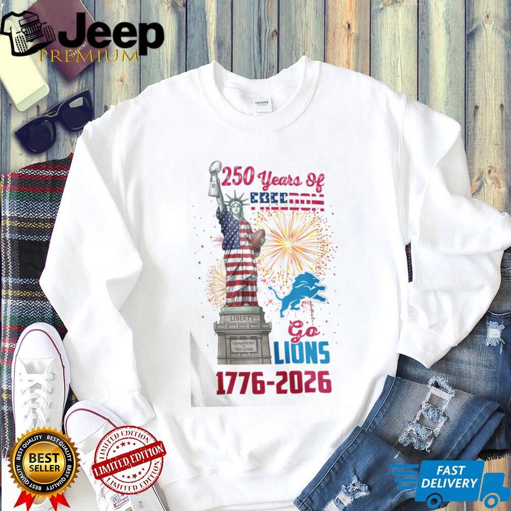 Go Lions 1776 2026 250 Years Of Freedom Statue Of Liberty Football T Shirt