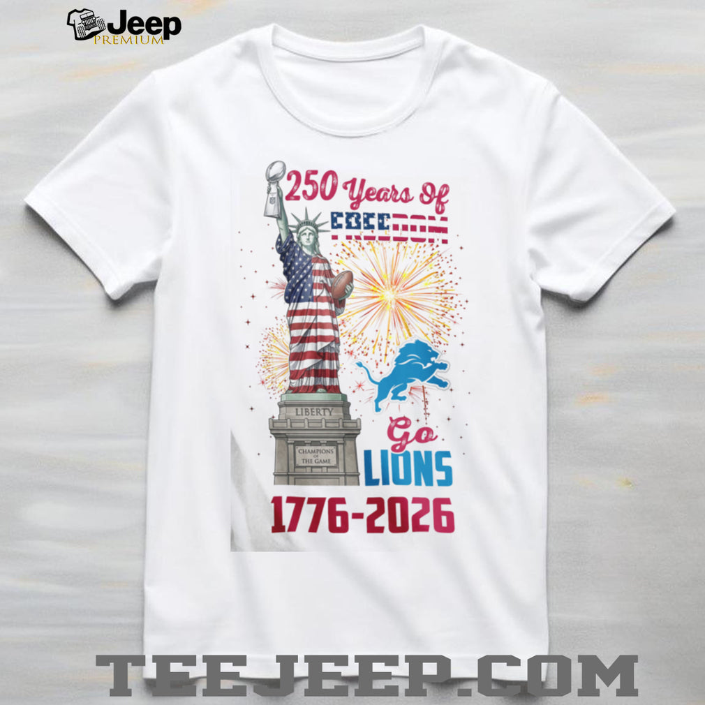 Go Lions 1776 2026 250 Years Of Freedom Statue Of Liberty Football T Shirt