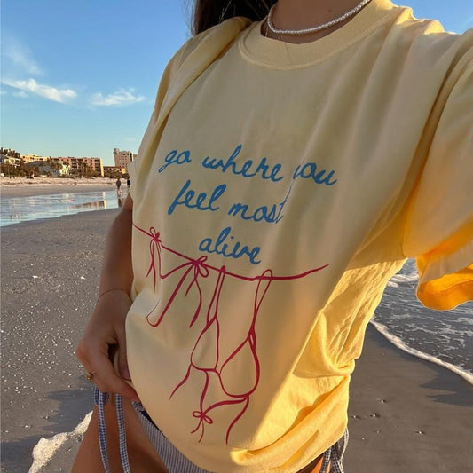 Go Where you Feel Most Alive Summer Graphic T-shirt, vintage graphic shirt Casual Oversized Cotton Shirt for the Comfort Fabric Top Womenswear Unisex Women Lady Tshirt