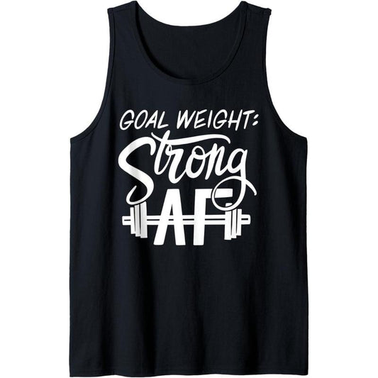 Goal Weight Strong AF Funny Fitness Goals Tank Top MADE IN USA T-Shirts, Hoodie, Sweatshirt | WearSparks.com