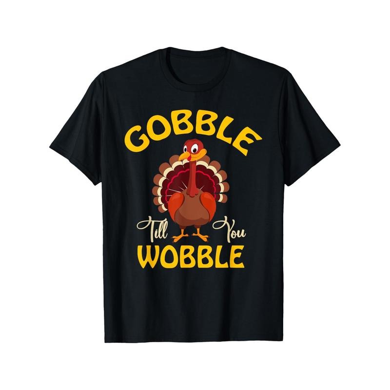 Gobble Gobble Till You Wobble Turkey Thanksgiving Day Tee T-Shirt T-Shirt 220g 10000 Links made in usa