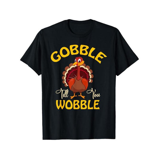 Gobble Gobble Till You Wobble Turkey Thanksgiving Day Tee T-Shirt T-Shirt 220g 10000 Links made in usa