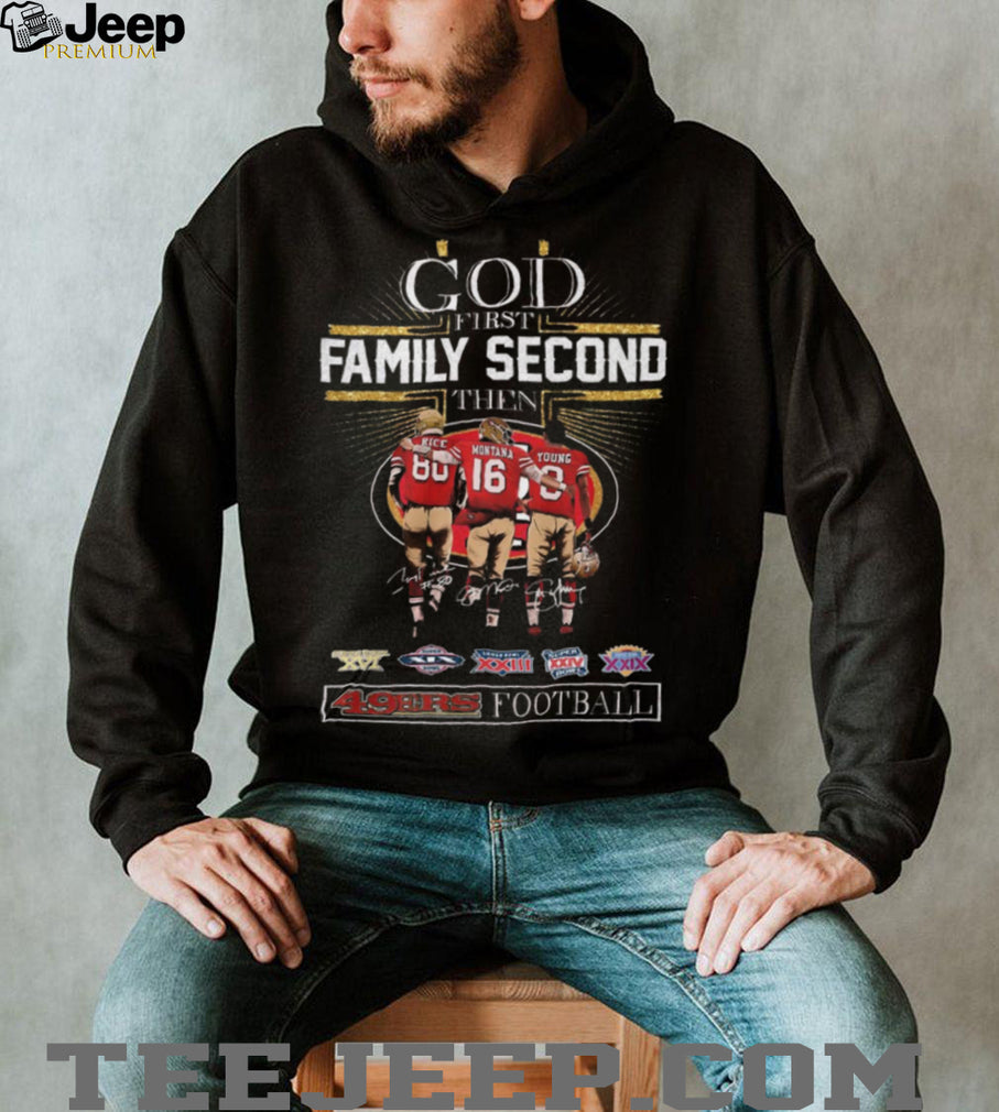 God First Family Second Then 49ers Football Rice Montana Young Signature Legends Shirt