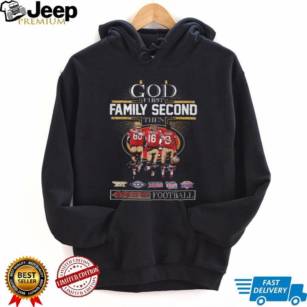God First Family Second Then 49ers Football Rice Montana Young Signature Legends Shirt