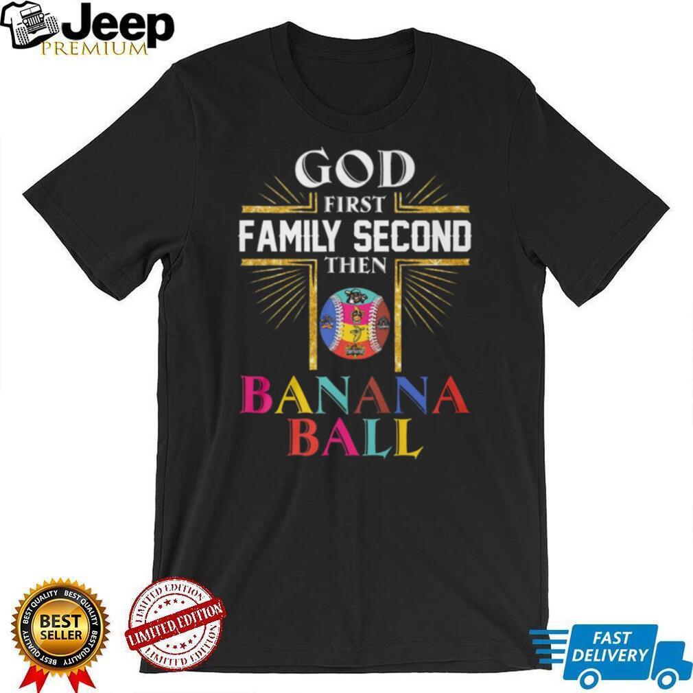 God First Family Second Then Banana Ball Christian Baseball T Shirt