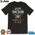 God First Family Second Then Banana Ball Christian Baseball T Shirt