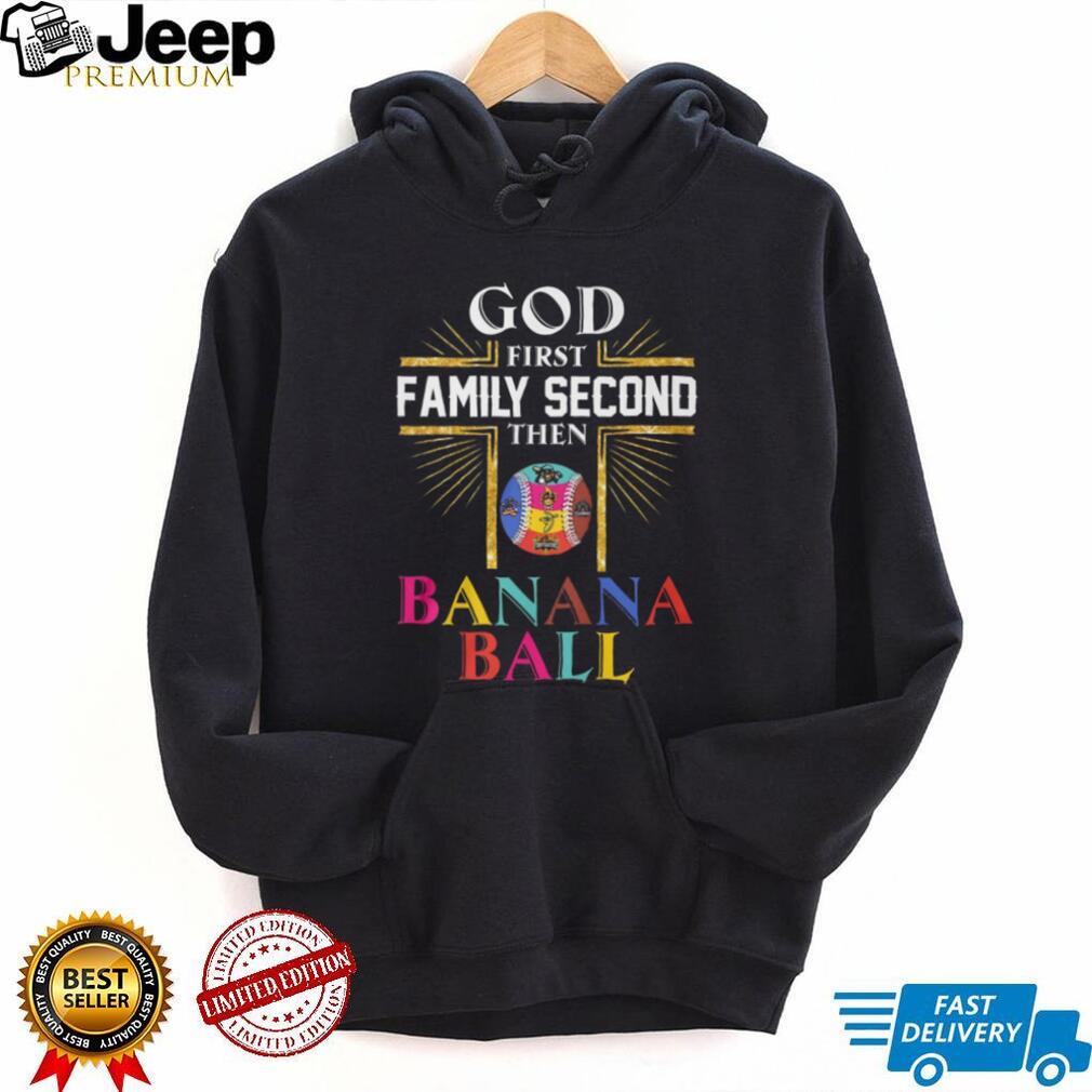 God First Family Second Then Banana Ball Christian Baseball T Shirt