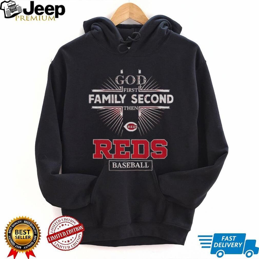God First Family Second Then Cincinnati Reds Baseball T Shirt