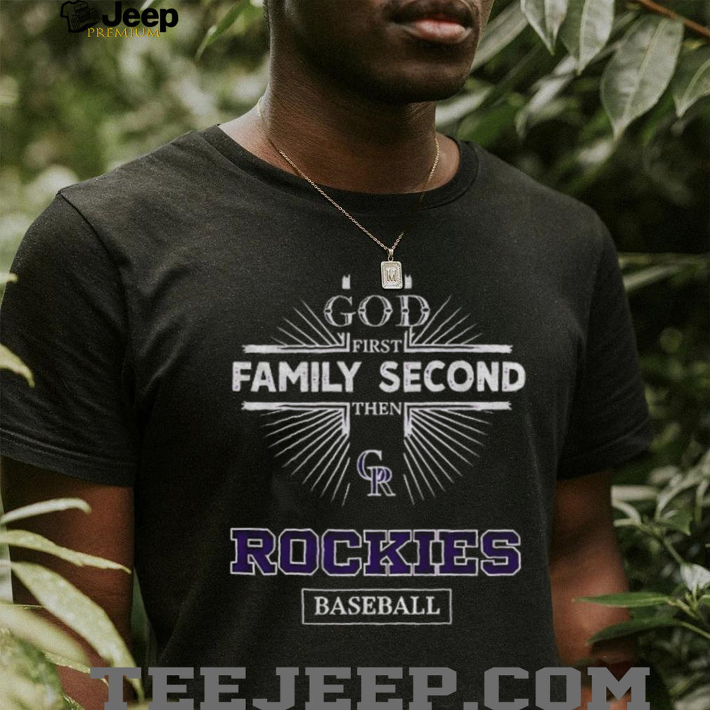 God First Family Second Then Colorado Rockies Baseball T Shirt