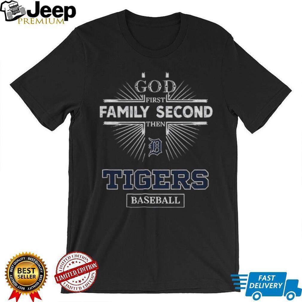 God First Family Second Then Detroit Tigers Baseball T Shirt