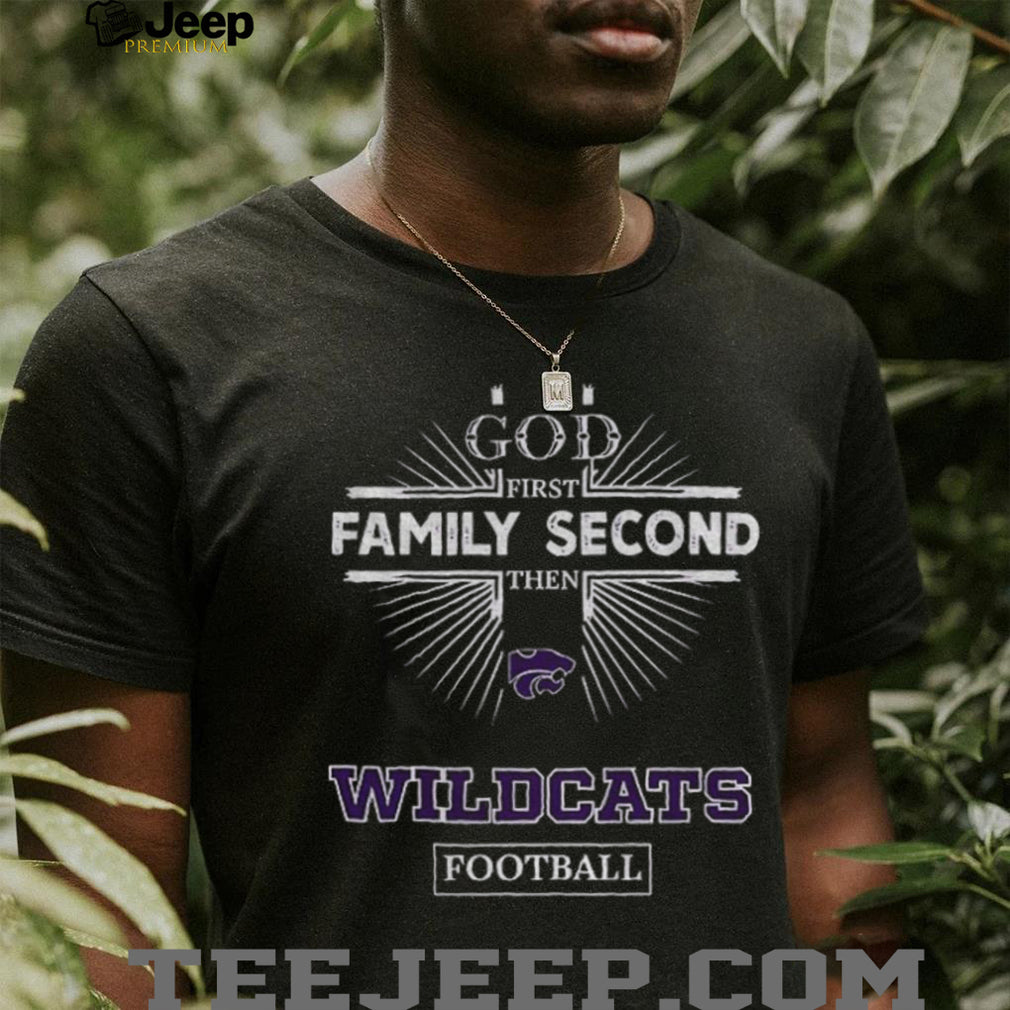 God First Family Second Then Kansas State Wildcats Football T Shirt