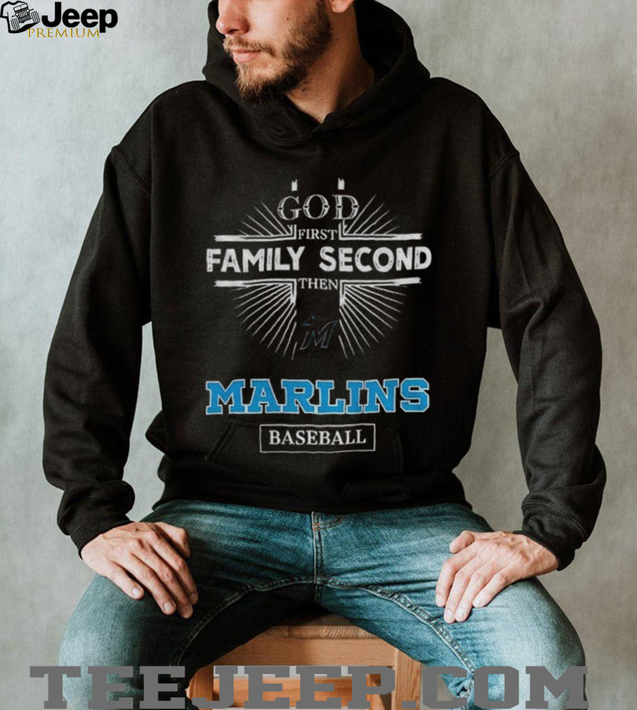 God First Family Second Then Miami Marlins Baseball T Shirt