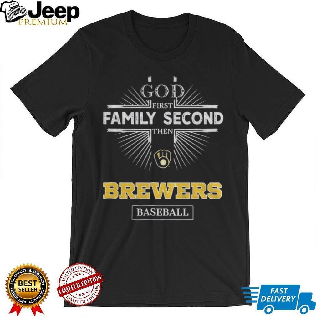 God First Family Second Then Milwaukee Brewers Baseball T Shirt