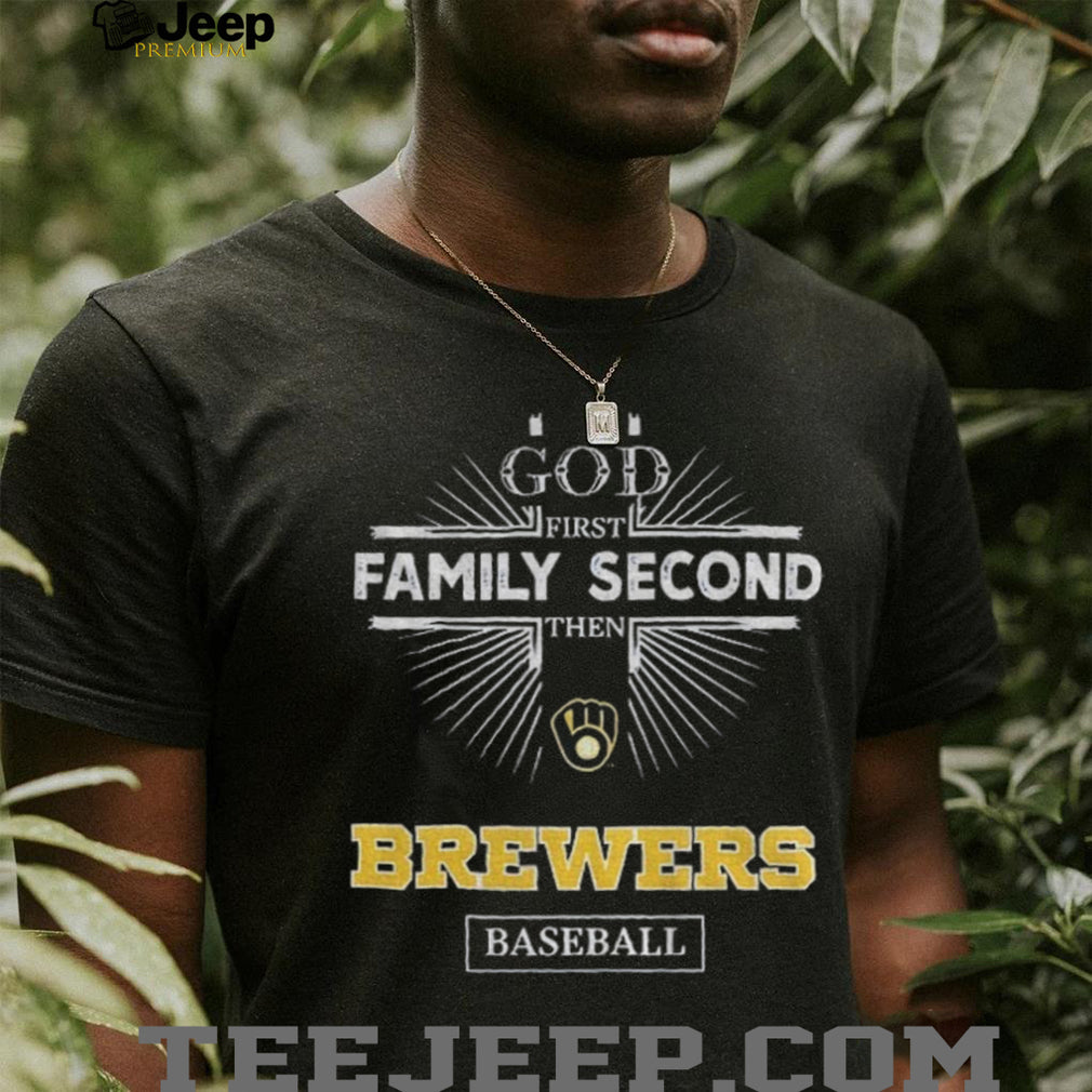 God First Family Second Then Milwaukee Brewers Baseball T Shirt