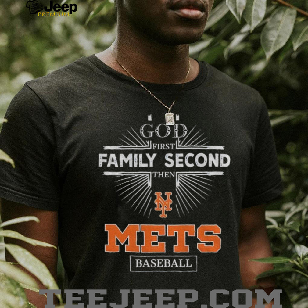 God First Family Second Then New York Mets Baseball T Shirt