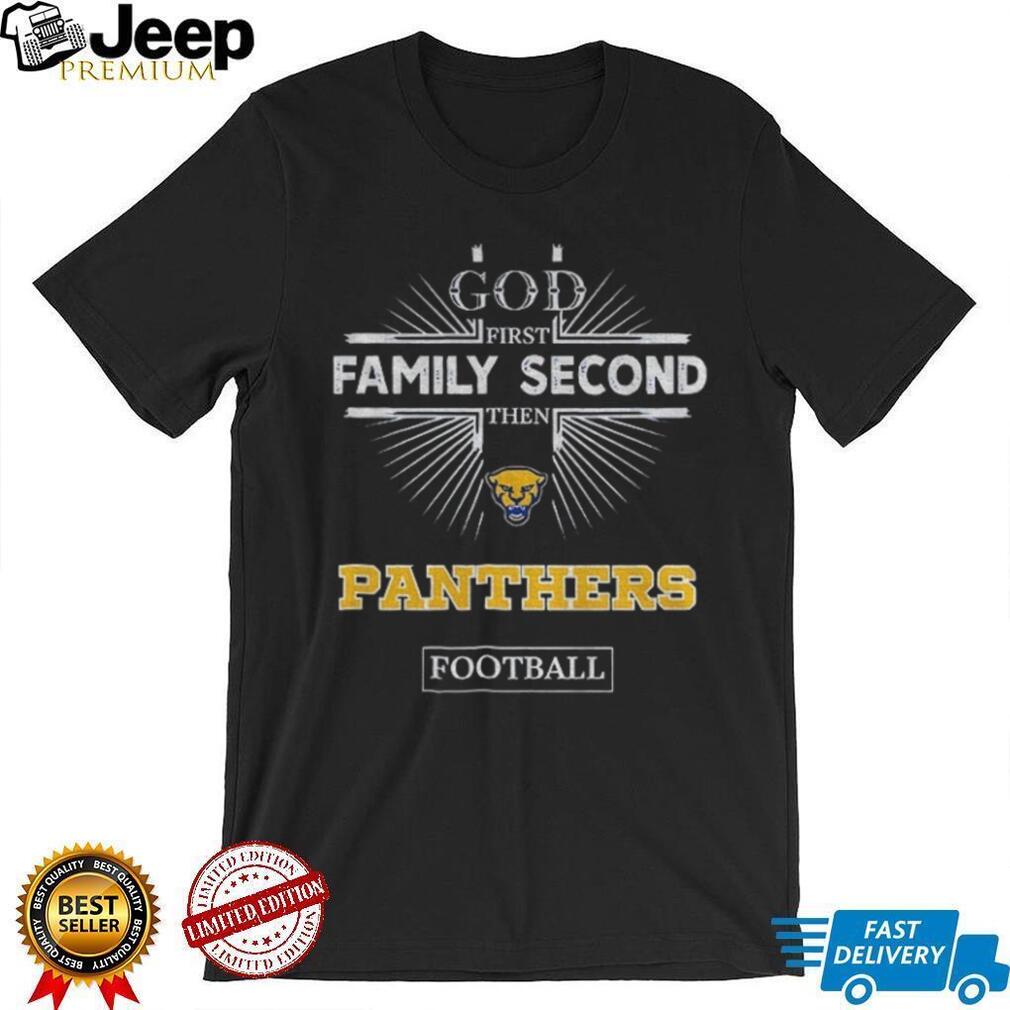 God First Family Second Then Pittsburgh Panthers Football T Shirt