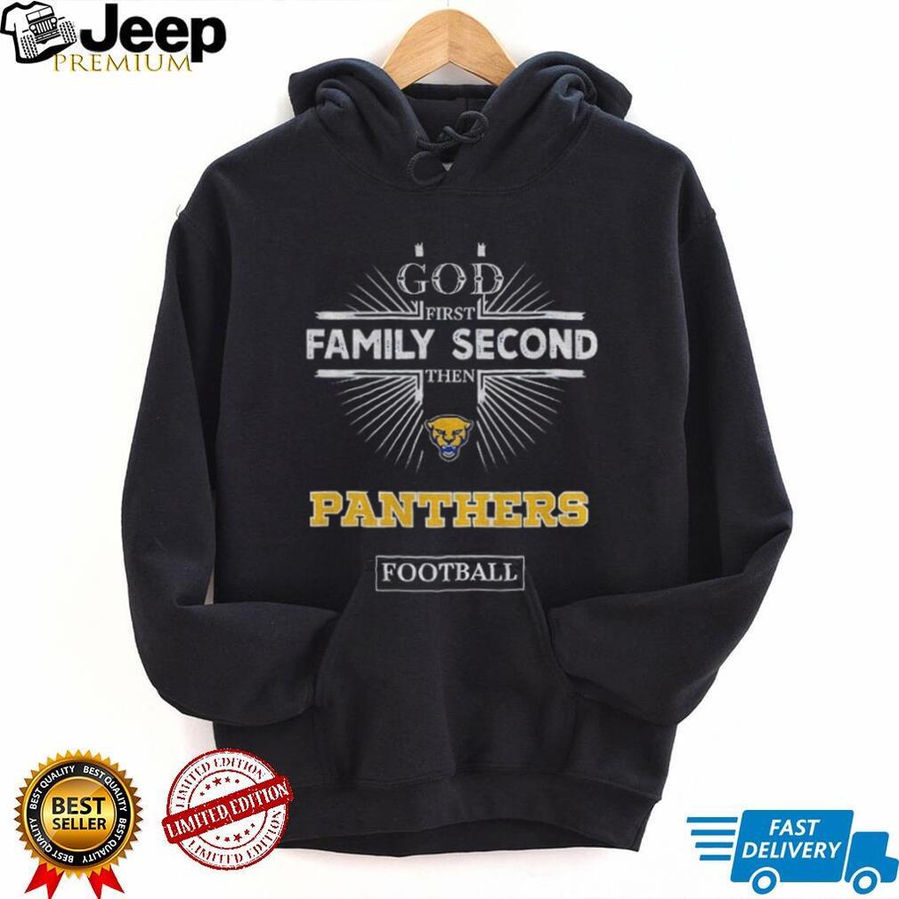 God First Family Second Then Pittsburgh Panthers Football T Shirt