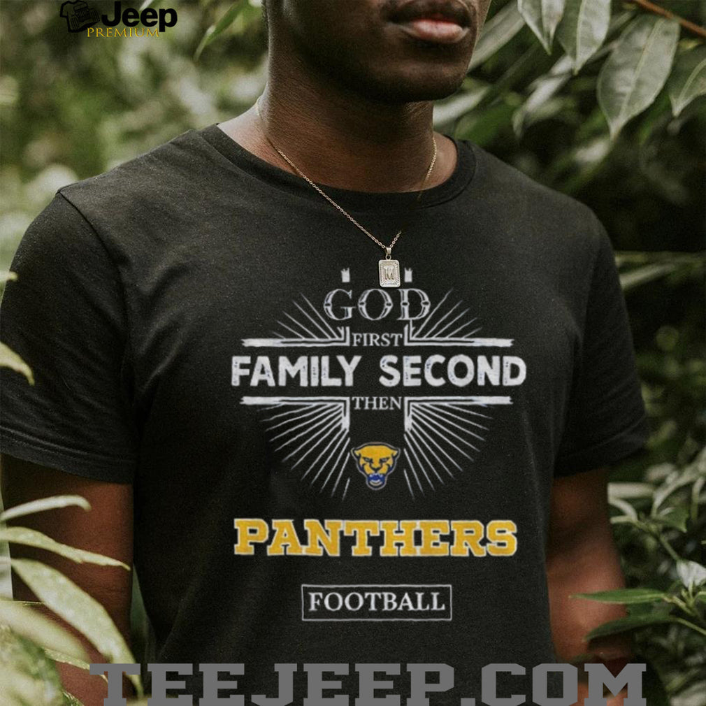 God First Family Second Then Pittsburgh Panthers Football T Shirt