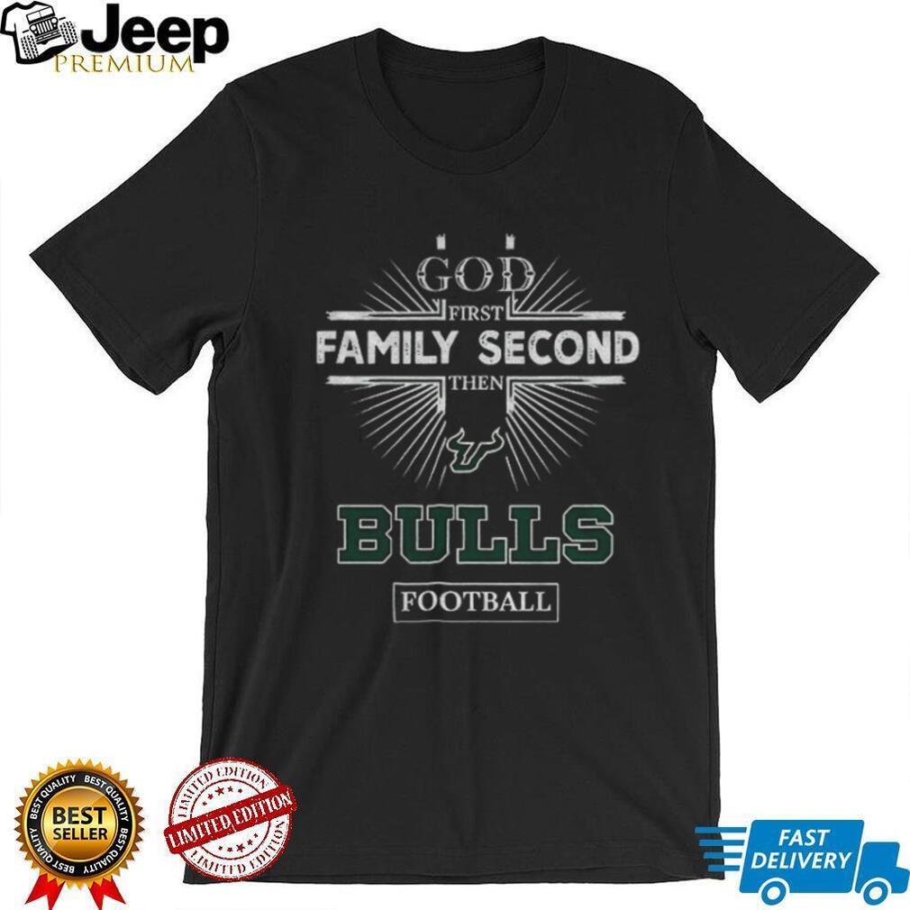God First Family Second Then South Florida Bulls Football T Shirt