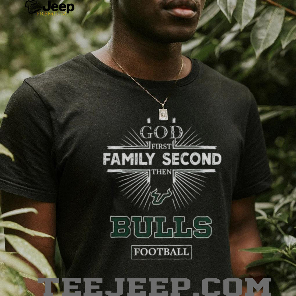 God First Family Second Then South Florida Bulls Football T Shirt