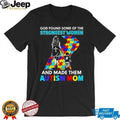 God Found Some Of The Strongest Women And Made Them Autism Mom T Shirt