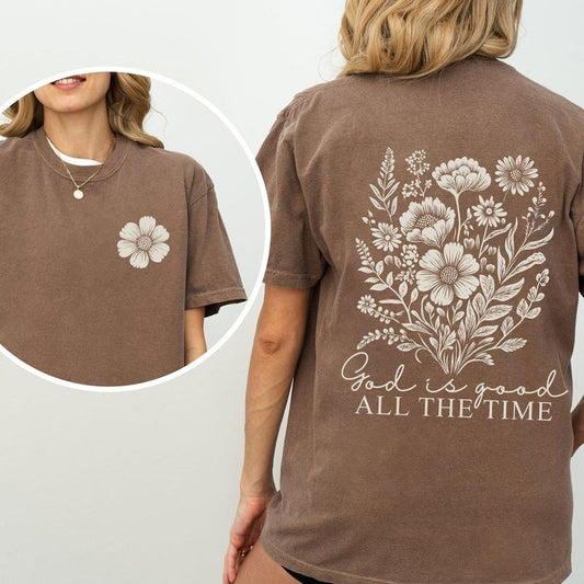 God Is Good, All The Time, Flowers, Gospel, Faith Tshirt Comfort Colors T-Shirt, Women's Comfort Colors Tee