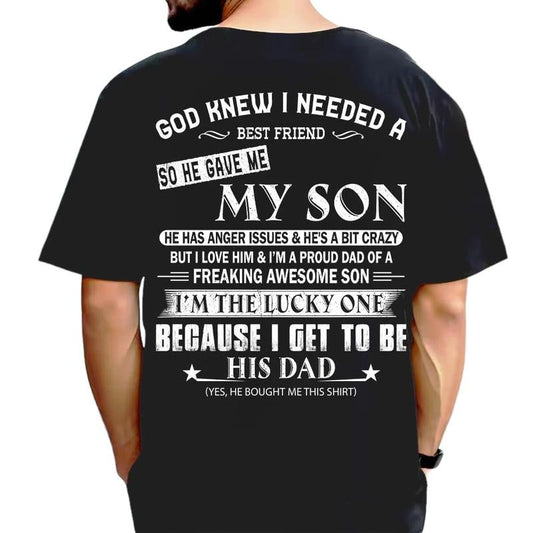 God Knew I Needed A B*St Friend So He Gave Me My Son Shirt, Dad Gift From Son, Daddy Tee, Men Shirt For Dad Back Print, Unisex Short Sleeve Tee, Casual Clothing