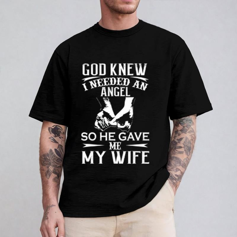 God Knew I Needed an Angel So He Gave Me My Wife Shirt Casual Style Crew Neck Short Sleeve T-Shirt Tops Trendy for Unisex, Perfect Gift