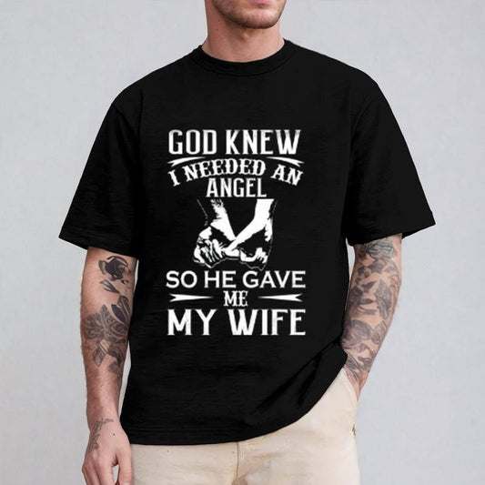 God Knew I Needed an Angel So He Gave Me My Wife Shirt Casual Style Crew Neck Short Sleeve T-Shirt Tops Trendy for Unisex, Perfect Gift