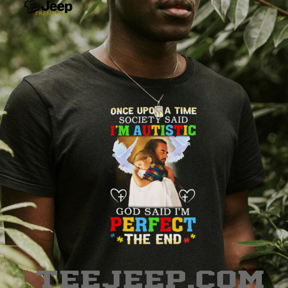 God Said I’m Perfect The End Jesus And Girl Autism Awareness T Shirt