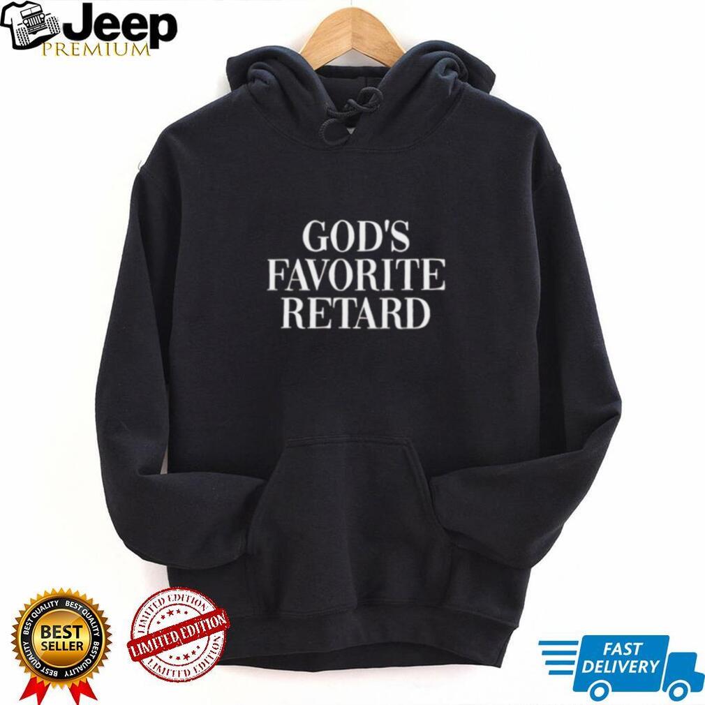 God’s favorite retard text shirt