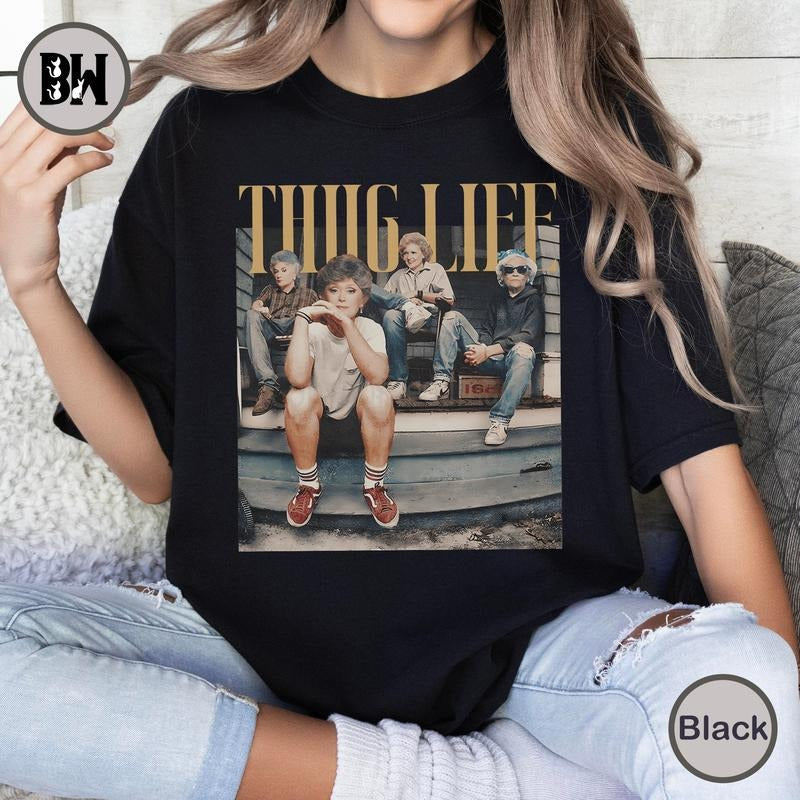 Golden Girls Thug Life Shirt, The Golden Girls Fan, Golden Girls Lover Gift, 80s TV Sitcom Casual Comfort Cotton Fabric Sleeve Tee Top Womenswear