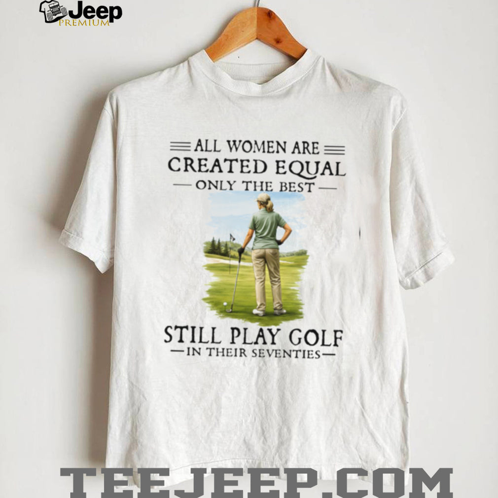 Golf Player All Women Created Equal Seventies Sport Hobby Shirt