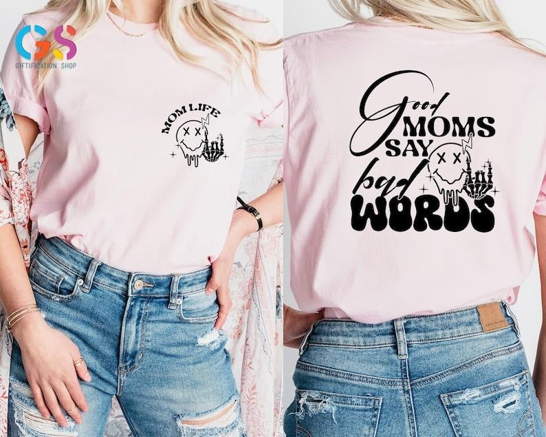Good Moms Say Bad Words Shirt, Mom Life Shirt, Mom Life T Shirt, Funny Mom Shirt, Mothers Day Gift, Gift For Mom, Mom...