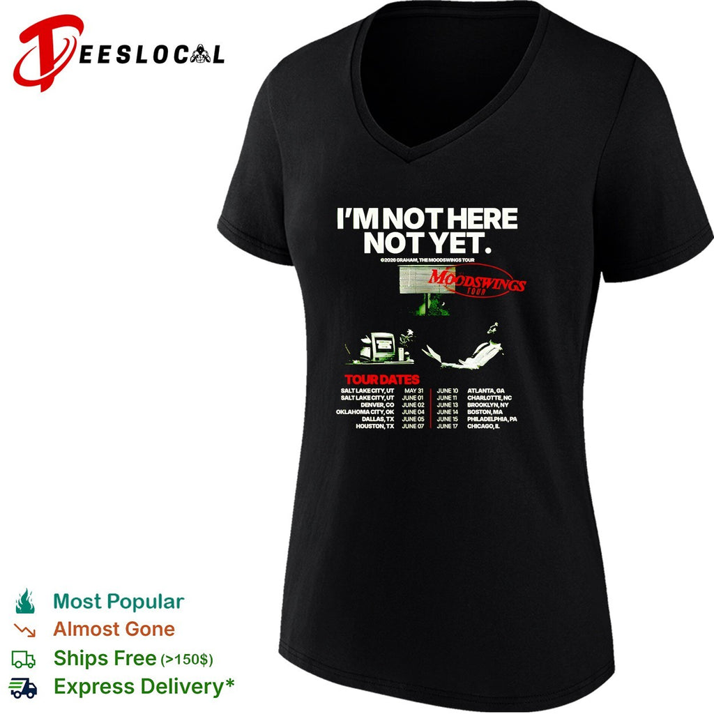 Graham I’m not here not yet the moodswings tour 2026 shirt