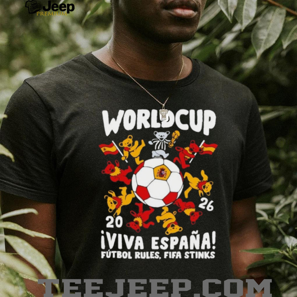 Grateful Dead Bears 2026 World Cup Viva Espana Futbol Rules Fifa Stinks shirt